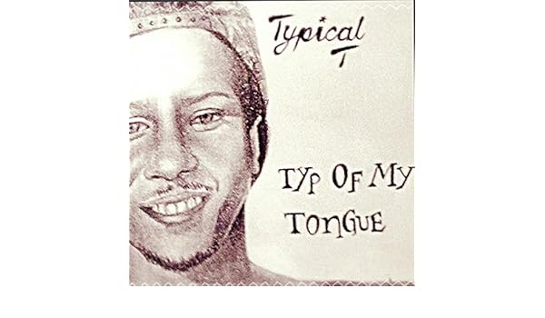Typ Of My Tongue Explicit By Typical T On Amazon Music Amazon Com