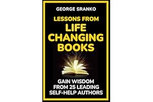 Lessons From Life Changing Books: Gain Wisdom from 25 Leading Self-Help Authors; In-Depth Summaries for Personal Growth, Succ