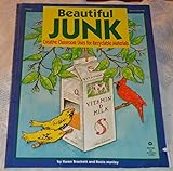 Beautiful Junk: Creative Classroom Uses For Recyclable Materials by