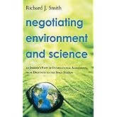 Negotiating Environment and Science: An Insider's View of International Agreements, from Driftnets to the Space Station