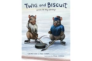 Twig and Biscuit Learn to Play Hockey (Rink Rats Series)