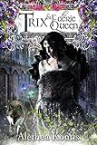 Trix and the Faerie Queen (The Trix Adventures) (Volume 2)