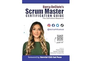Darcy DeClute's Scrum Master Certification Guide: The Definitive Resource for Passing the CSM and PSM Exams