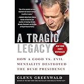 A Tragic Legacy: How a Good vs. Evil Mentality Destroyed the Bush Presidency