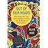 Out of Our Heads: Why You Are Not Your Brain, and Other Lessons from the Biology of Consciousness