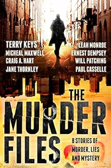 The Murder Files - 8 Stories of Murder, Lies and Mystery: (A thriller and suspense short story collection) by [Keys, Terry, Maxwell, Michael, Hart, Craig A., Thornley, Jane, Casselle, Paul, Patching, Will, Dempsey, Ernest, Monroe, Leah]