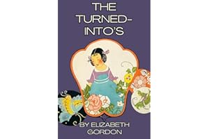 The Turned-Into's: Jane Elizabeth Discovers The Garden Folk