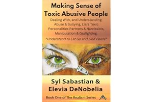 Making Sense of Toxic Abusive People: Dealing With, & Understanding Abuse & Bullying, Liars Toxic Personalities Partners & Na