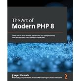 The Art of Modern PHP 8: Learn how to write modern, performant, and enterprise-ready code with the latest PHP features and practices
