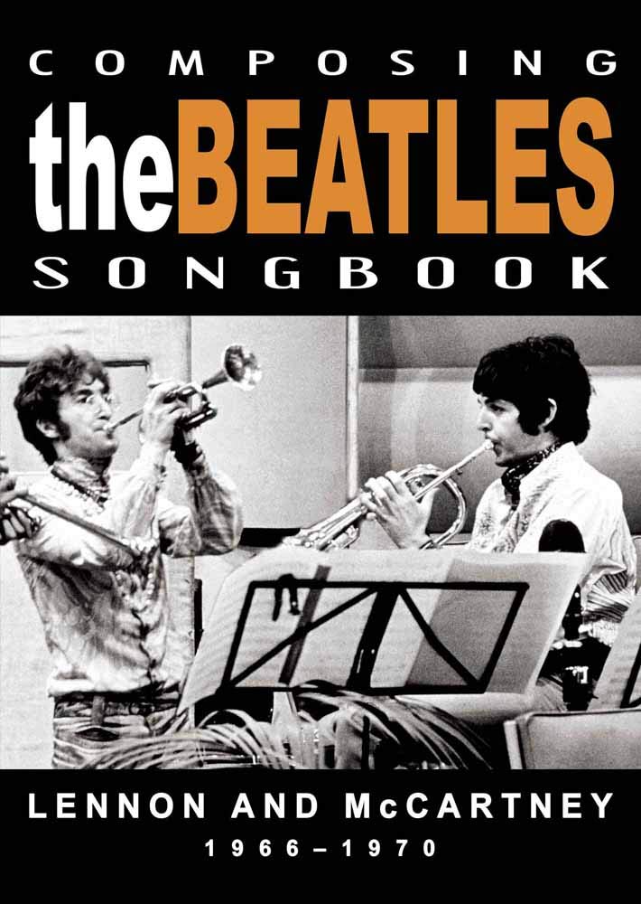 Composing The Beatles Songbook Lennon And Mccartney 1966 1970