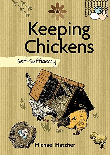 Keeping Chickens: Self-Sufficiency (The Self-Sufficiency Series) by Mike Hatcher