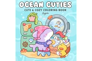 Ocean Cuties: Coloring Book for Teens and Adults Featuring Adorable Fuzzy Friends and Sea Creatures in Cozy Ocean Scenes for 