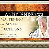 Mastering the Seven Decisions: That Determine Personal Success