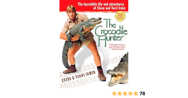 The Crocodile Hunter The Incredible Life And Adventures Of Steve And Terri Irwin Ebook Irwin Steve Irwin Terri Amazon Ca Kindle Store