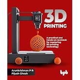3D Printing: A practical and hands-on textbook for mastering 3D printing technology (English Edition)