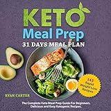 Keto Meal Prep: 31 Days Meal Plan: The Complete Keto Meal Prep Guide for Beginners. Delicious and Ea by