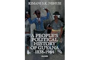 A People's Political History of Guyana: 1838 - 1964