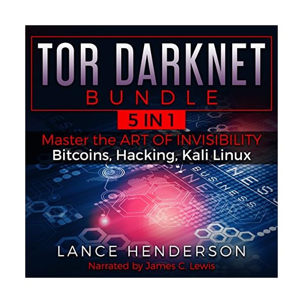 Tor Darknet Bundle (5 in 1) Master the Art of Invisibility (Bitcoins, Hacking, Kali Linux)