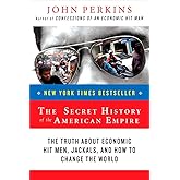 The Secret History of the American Empire: The Truth About Economic Hit Men, Jackals, and How to Change the World (John Perki