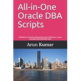 All-in-one Oracle DBA Scripts: Collection of real-time dba scripts that will help you in your everyday administration tasks