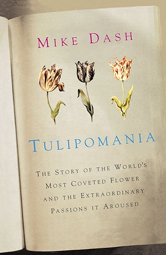 Download Tulipomania: The Story of the World's Most Coveted Flower and the Extraordinary Passions it Aroused (English Edition) PDF