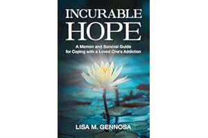 Incurable Hope: A Memoir and Survival Guide for Coping with a Loved One's Addiction