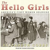The Hello Girls: Americas First Women Soldiers The Hello Girls: Americas First Women Soldiers