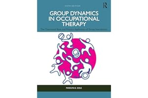 Group Dynamics in Occupational Therapy: The Theoretical Basis and Practice Application of Group Intervention