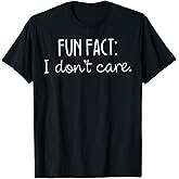 Fun Fact I Don't Care T-Shirt