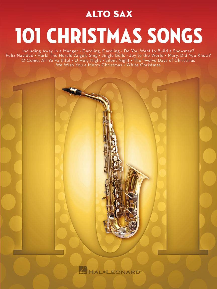 101 Christmas Songs – Alto Sax Sheet Music Songbook | Holiday Classics for Beginners Intermediate Players | Includes Jingle Bells Silent Night White Christmas Joy to the World: For Alto Sax