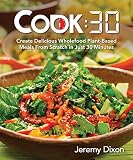 Cook:30: Create Delicious Wholefood Plant-Based Meals from Scratch in Just 30 Minutes Cook:30: Create Delicious Wholefood Plant-Based Meals from Scratch in Just 30 Minutes