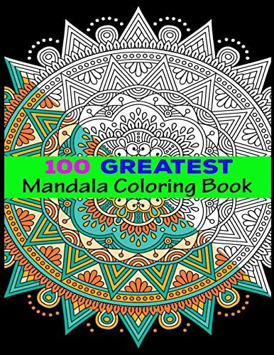 100 Greatest Mandala Coloring Book: Adult Coloring Book 100 Mandala Images Stress Management Coloring Book For Relaxation, Meditation, Happiness and Relief & Art Color Therapy Paperback – 12 Jul 2019