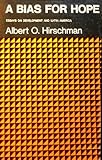 Bias for Hope : Essays on Development and Latin America, Hirschman, Albert O., 0300014902