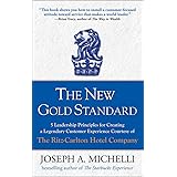 The New Gold Standard: 5 Leadership Principles for Creating a Legendary Customer Experience Courtesy of the Ritz-Carlton Hote