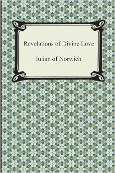 Revelations of Divine Love, by Julian of Norwich Revelations of Divine Love, by Julian of Norwich