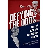 Defying the Odds: The 2016 Elections and American Politics