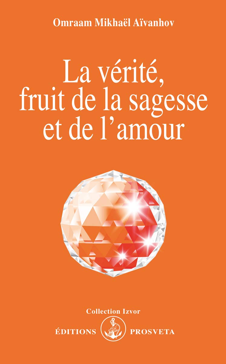 La Verite Fruit De La Sagesse Et De L Amour Aivanhov Omraam Mikhael 9782855665207 Amazon Com Books