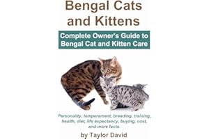 Bengal Cats and Kittens: Complete Owner's Guide to Bengal Cat and Kitten Care: Personality, temperament, breeding, training, 
