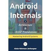 Android Internals: Architecture, Internals, and AOSP Foundations