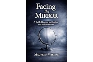 Facing the Mirror: The Guided Journal for Healing, Growth, and Self-Reflection