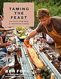 Taming the Feast: Ben Ford's Field Guide to Adventurous Cooking by Ben Ford, Carolynn Carreño
