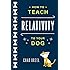 How to Teach Relativity to Your Dog