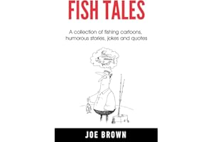 Fish Tales: A collection of fishing cartoons, humorous stories, jokes and quotes