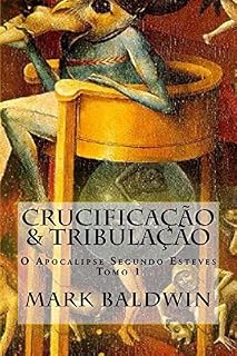Livro Crucificação & Tribulação: O Apocalipse Segundo Esteves - Tomo 1