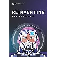 Reinventing Cybersecurity