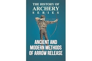 Ancient and Modern Methods of Arrow Release (History of Archery Series)