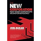 The New Corporation: How "Good" Corporations Are Bad for Democracy