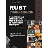Rust Programming: A Comprehensive Learning Path from the Basics to Cutting-Edge Techniques