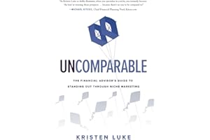 Uncomparable: The Financial Advisor’s Guide to Standing Out through Niche Marketing
