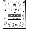 Big Book Of Small Tattoo Designs: Over 400 Inspirational Artworks,Original Modern Tattoo Patterns.Black Ornamental Tattoos,Geometric,Linework ... and much more..) For Women and Men